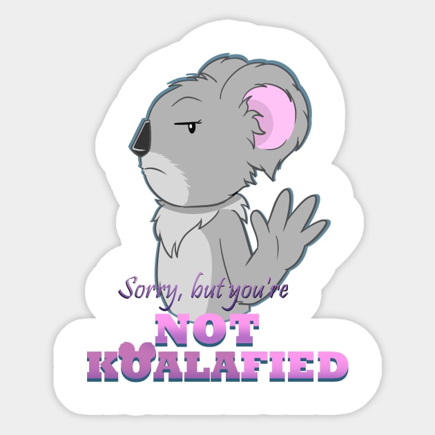 Sorry but you're not Koalafied shirt Sticker by daywears